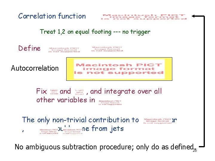 Correlation function Treat 1, 2 on equal footing --- no trigger Define Autocorrelation Fix