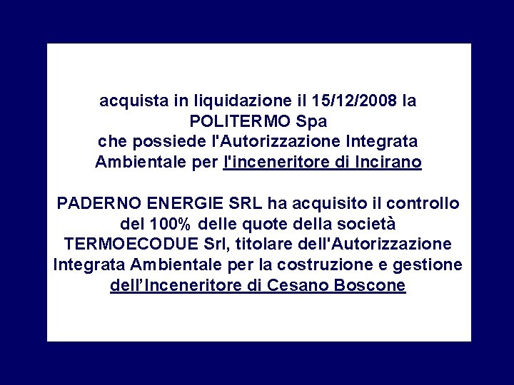 acquista in liquidazione il 15/12/2008 la POLITERMO Spa che possiede l'Autorizzazione Integrata Ambientale per