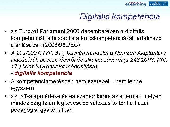 Digitális kompetencia • az Európai Parlament 2006 decemberében a digitális kompetenciát is felsorolta a Digitális kompetencia • az Európai Parlament 2006 decemberében a digitális kompetenciát is felsorolta a