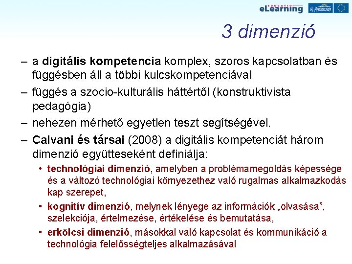 3 dimenzió – a digitális kompetencia komplex, szoros kapcsolatban és függésben áll a többi 3 dimenzió – a digitális kompetencia komplex, szoros kapcsolatban és függésben áll a többi