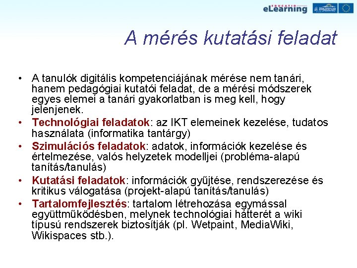 A mérés kutatási feladat • A tanulók digitális kompetenciájának mérése nem tanári, hanem pedagógiai A mérés kutatási feladat • A tanulók digitális kompetenciájának mérése nem tanári, hanem pedagógiai