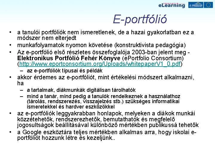E-portfólió • a tanulói portfóliók nem ismeretlenek, de a hazai gyakorlatban ez a módszer E-portfólió • a tanulói portfóliók nem ismeretlenek, de a hazai gyakorlatban ez a módszer