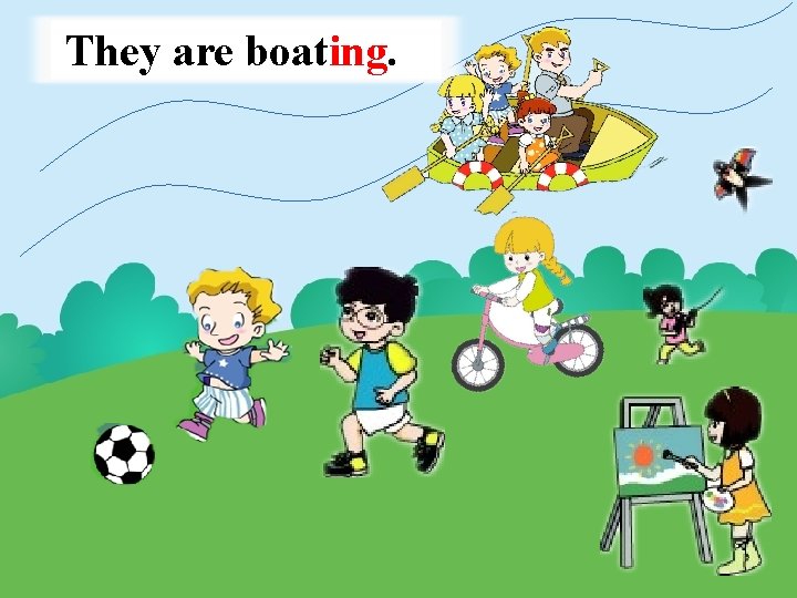 They are boating. 