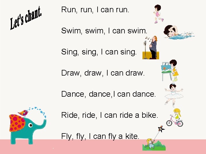 Run, run, I can run. Swim, swim, I can swim. Sing, sing, I can