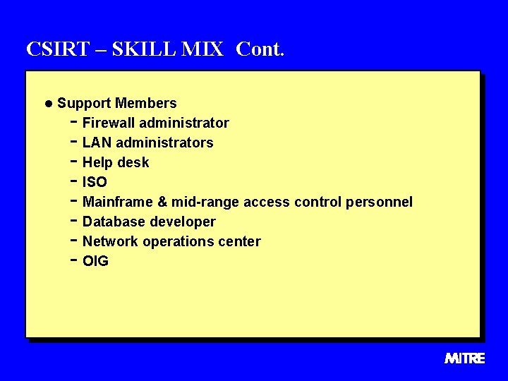 CSIRT – SKILL MIX Cont. l Support Members - Firewall administrator - LAN administrators