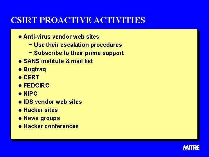 CSIRT PROACTIVE ACTIVITIES l Anti-virus vendor web sites - Use their escalation procedures -