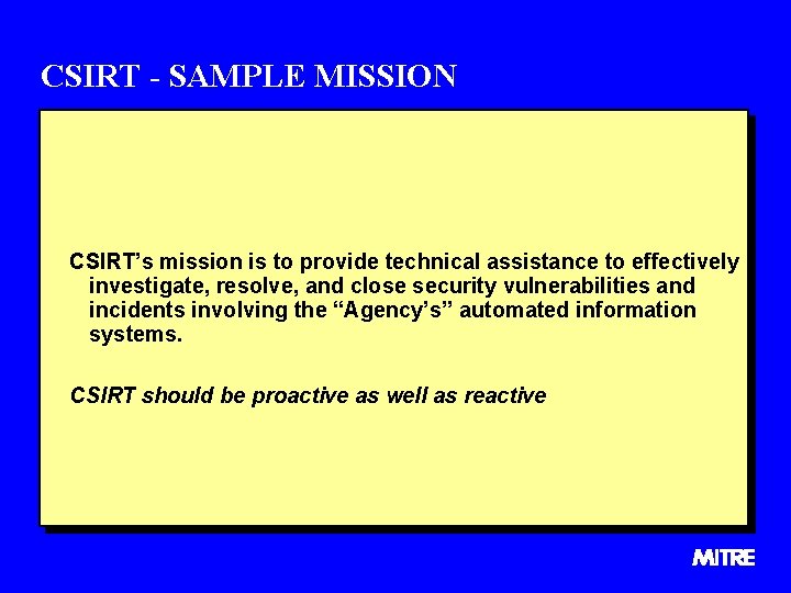 CSIRT - SAMPLE MISSION CSIRT’s mission is to provide technical assistance to effectively investigate,