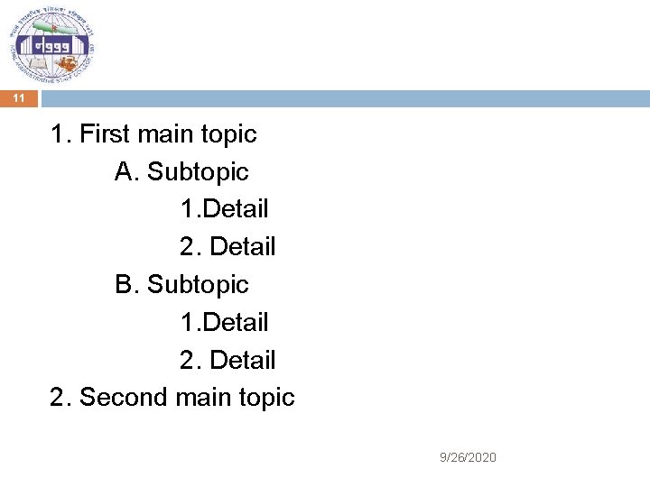 11 1. First main topic A. Subtopic 1. Detail 2. Detail B. Subtopic 1.