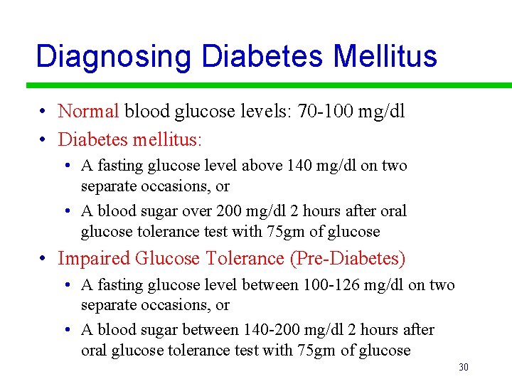 Diagnosing Diabetes Mellitus • Normal blood glucose levels: 70 -100 mg/dl • Diabetes mellitus: