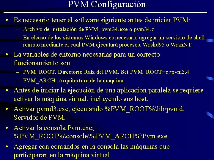 PVM Configuración • Es necesario tener el software siguiente antes de iniciar PVM: –
