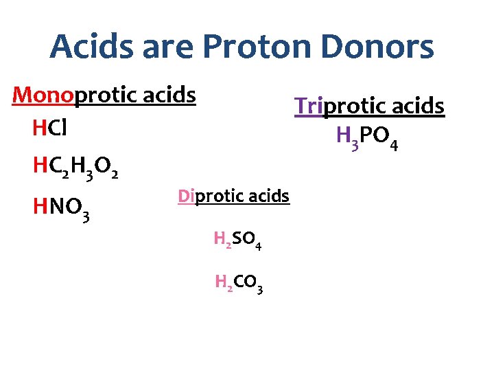 Acids are Proton Donors Monoprotic acids HCl Triprotic acids H 3 PO 4 HC
