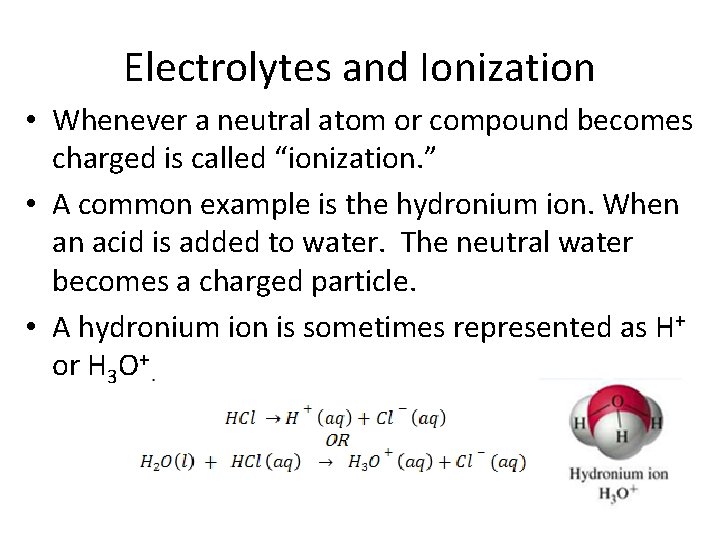 Electrolytes and Ionization • Whenever a neutral atom or compound becomes charged is called