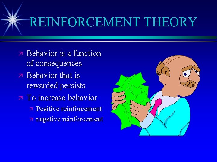 REINFORCEMENT THEORY ä ä ä Behavior is a function of consequences Behavior that is