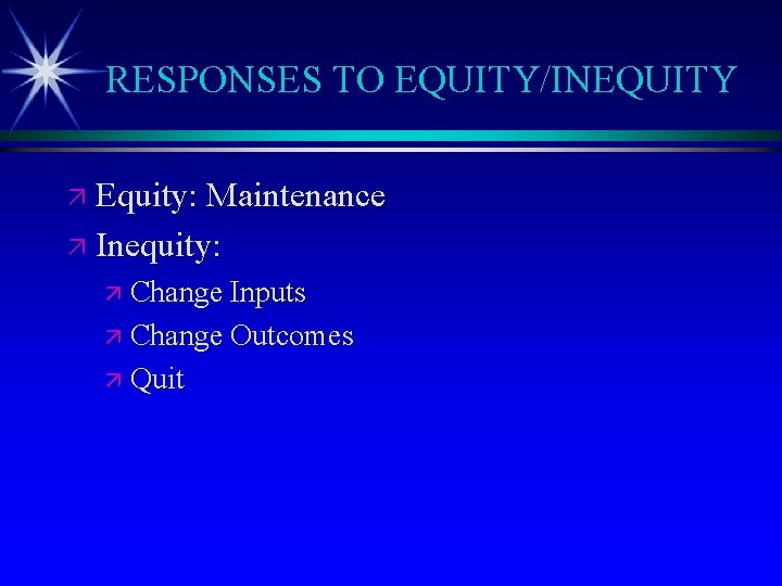 RESPONSES TO EQUITY/INEQUITY ä Equity: Maintenance ä Inequity: ä Change Inputs ä Change Outcomes