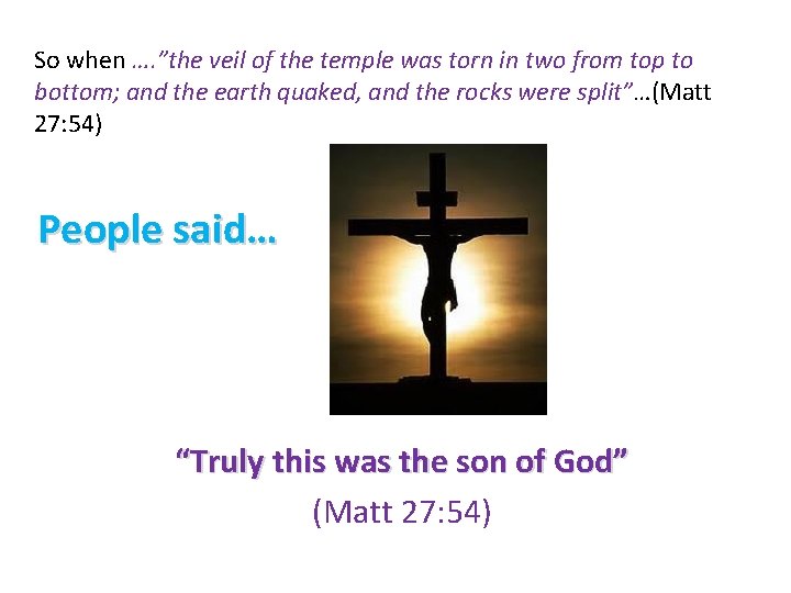 So when …. ”the veil of the temple was torn in two from top