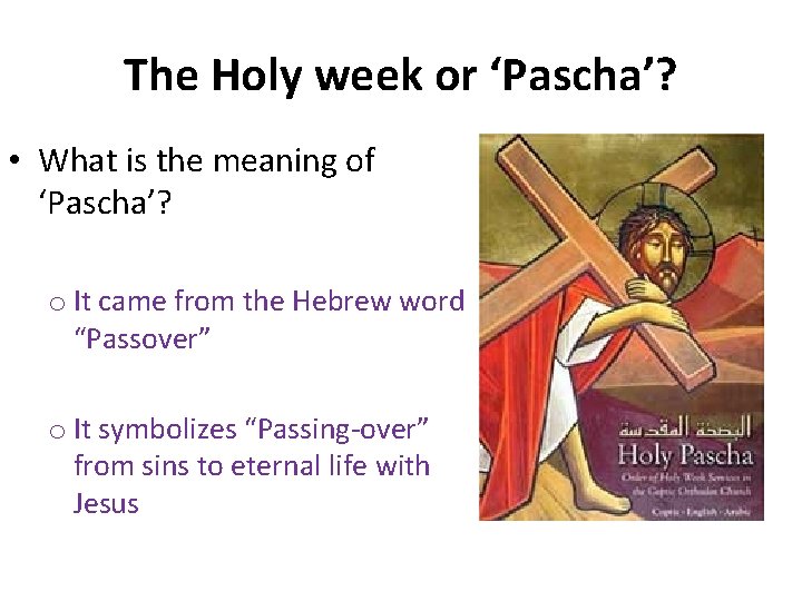 The Holy week or ‘Pascha’? • What is the meaning of ‘Pascha’? o It