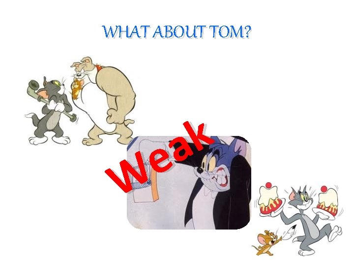 WHAT ABOUT TOM? k a e W 