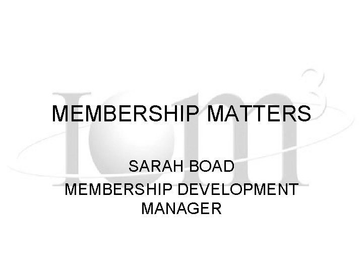 MEMBERSHIP MATTERS SARAH BOAD MEMBERSHIP DEVELOPMENT MANAGER 