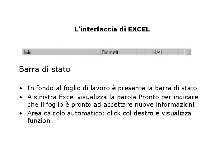 L'interfaccia di EXCEL Barra di stato • In fondo al foglio di lavoro è