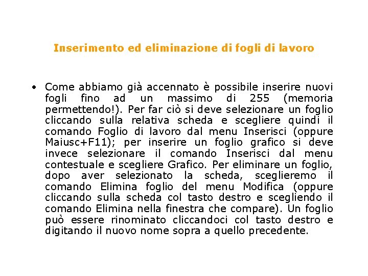 Inserimento ed eliminazione di fogli di lavoro • Come abbiamo già accennato è possibile