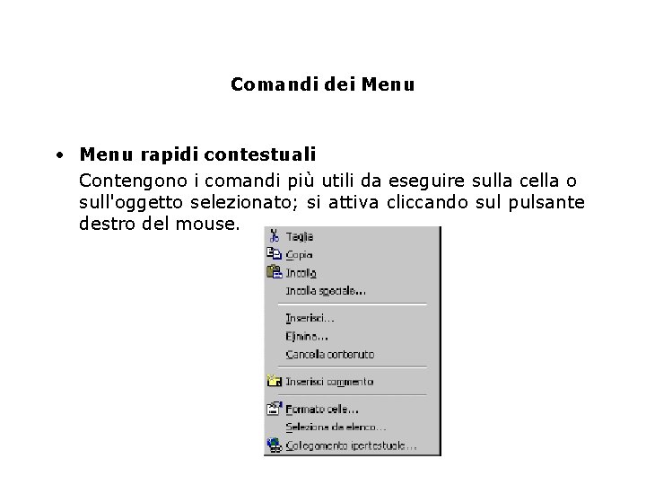 Comandi dei Menu • Menu rapidi contestuali Contengono i comandi più utili da eseguire