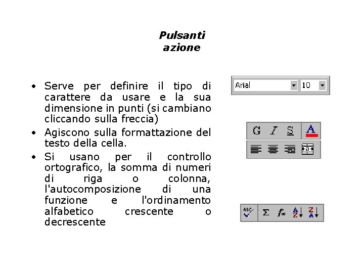 Pulsanti azione • Serve per definire il tipo di carattere da usare e la