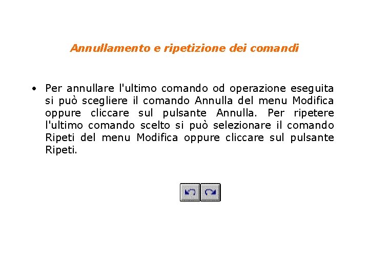 Annullamento e ripetizione dei comandi • Per annullare l'ultimo comando od operazione eseguita si