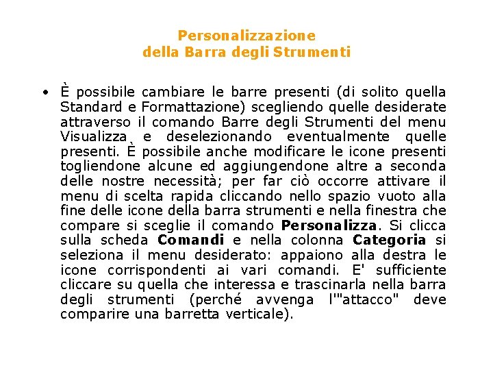 Personalizzazione della Barra degli Strumenti • È possibile cambiare le barre presenti (di solito