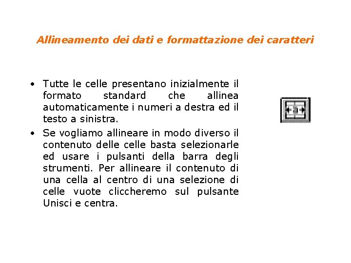 Allineamento dei dati e formattazione dei caratteri • Tutte le celle presentano inizialmente il