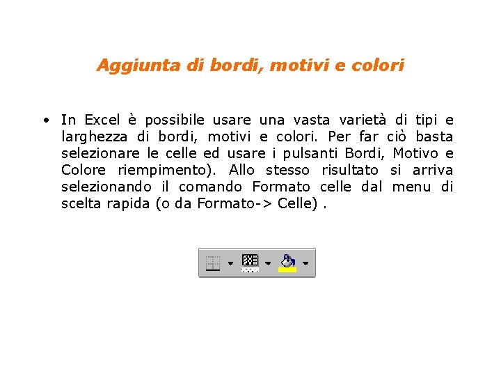 Aggiunta di bordi, motivi e colori • In Excel è possibile usare una vasta