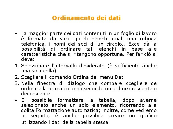 Ordinamento dei dati • La maggior parte dei dati contenuti in un foglio di