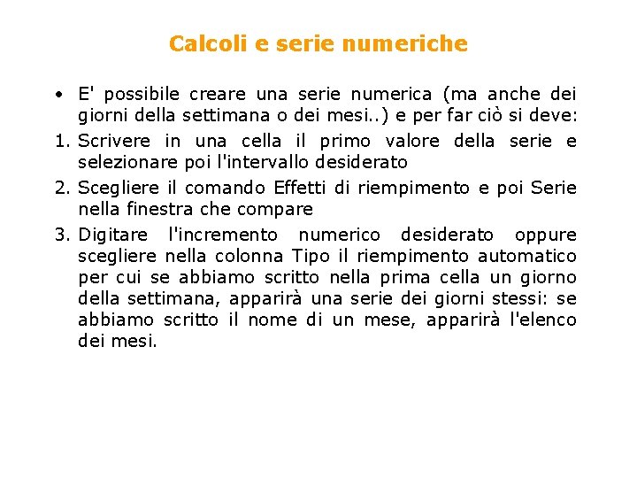 Calcoli e serie numeriche • E' possibile creare una serie numerica (ma anche dei