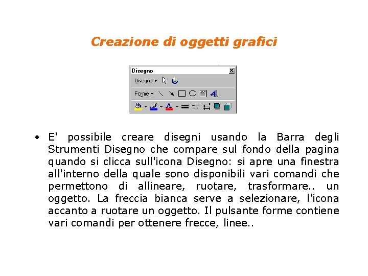 Creazione di oggetti grafici • E' possibile creare disegni usando la Barra degli Strumenti