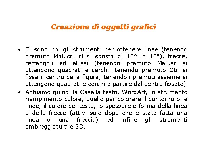 Creazione di oggetti grafici • Ci sono poi gli strumenti per ottenere linee (tenendo