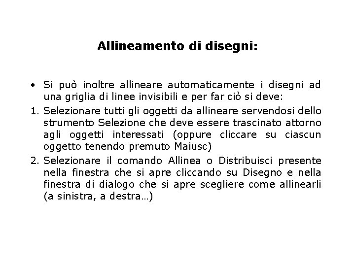 Allineamento di disegni: • Si può inoltre allineare automaticamente i disegni ad una griglia