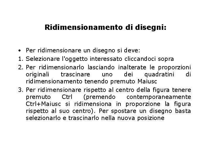 Ridimensionamento di disegni: • Per ridimensionare un disegno si deve: 1. Selezionare l'oggetto interessato