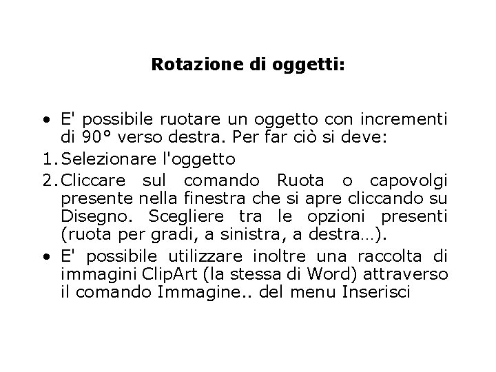 Rotazione di oggetti: • E' possibile ruotare un oggetto con incrementi di 90° verso