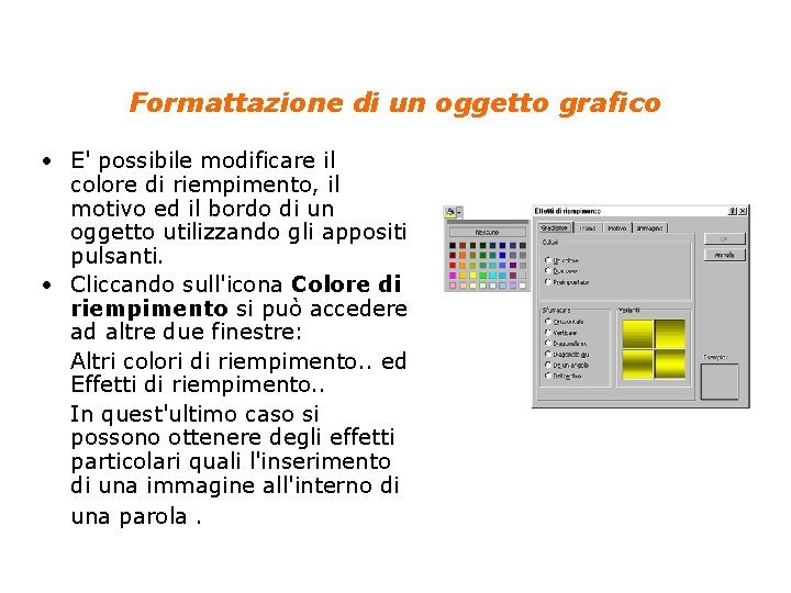 Formattazione di un oggetto grafico • E' possibile modificare il colore di riempimento, il