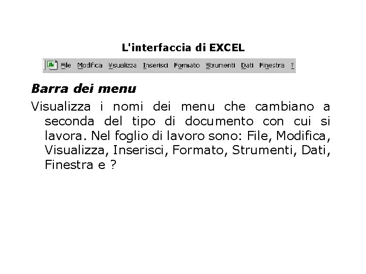 L'interfaccia di EXCEL Barra dei menu Visualizza i nomi dei menu che cambiano a