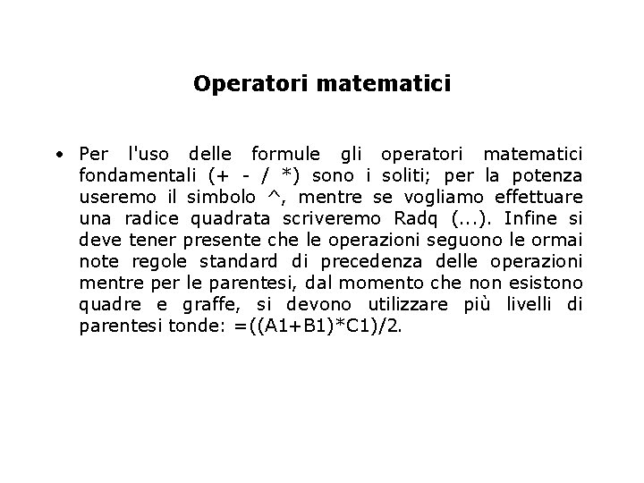 Operatori matematici • Per l'uso delle formule gli operatori matematici fondamentali (+ - /
