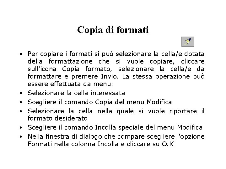 Copia di formati • Per copiare i formati si può selezionare la cella/e dotata