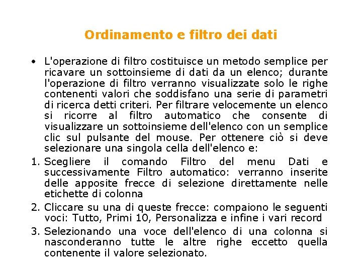 Ordinamento e filtro dei dati • L'operazione di filtro costituisce un metodo semplice per