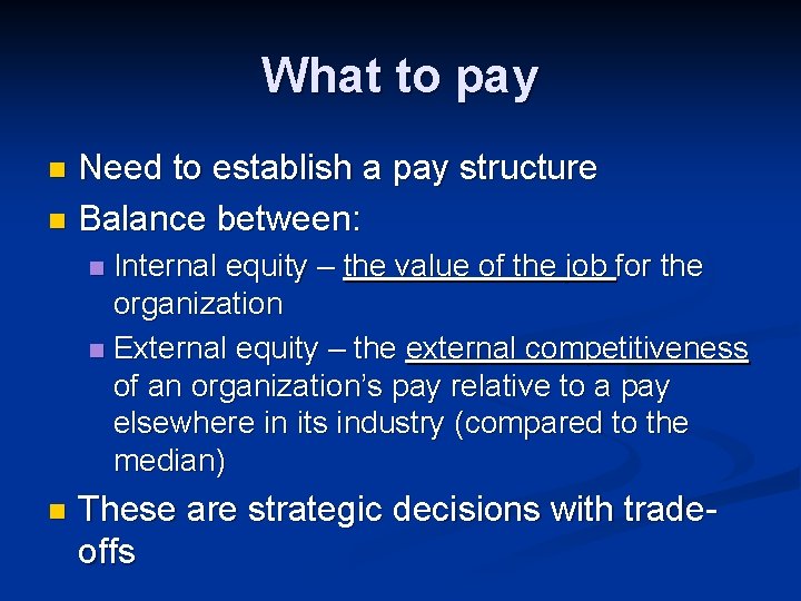What to pay Need to establish a pay structure n Balance between: n Internal