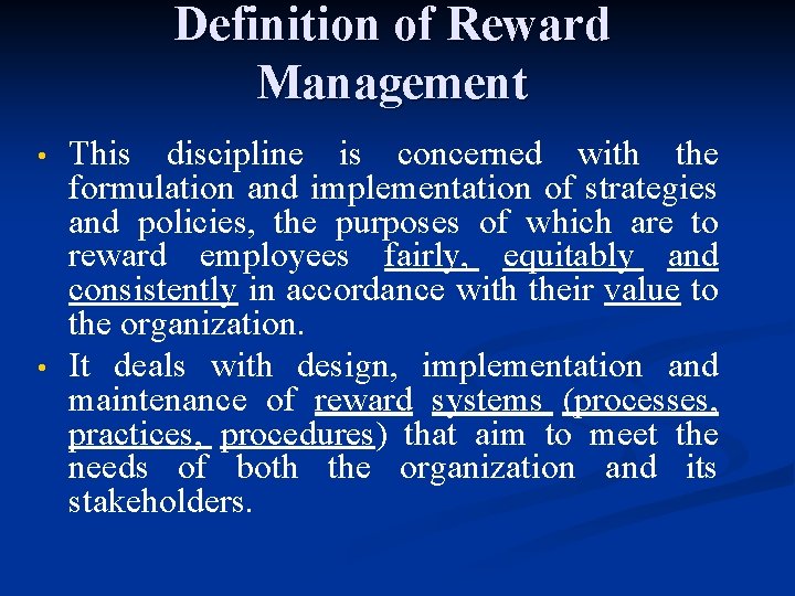 Definition of Reward Management • • This discipline is concerned with the formulation and