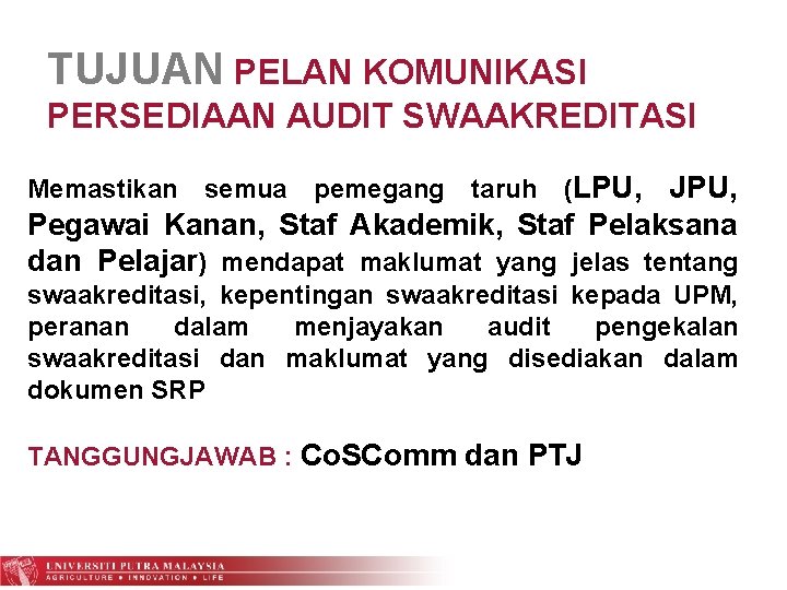 TUJUAN PELAN KOMUNIKASI PERSEDIAAN AUDIT SWAAKREDITASI Memastikan semua pemegang taruh (LPU, JPU, Pegawai Kanan,