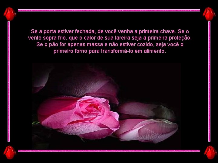 Se a porta estiver fechada, de você venha a primeira chave. Se o vento Se a porta estiver fechada, de você venha a primeira chave. Se o vento