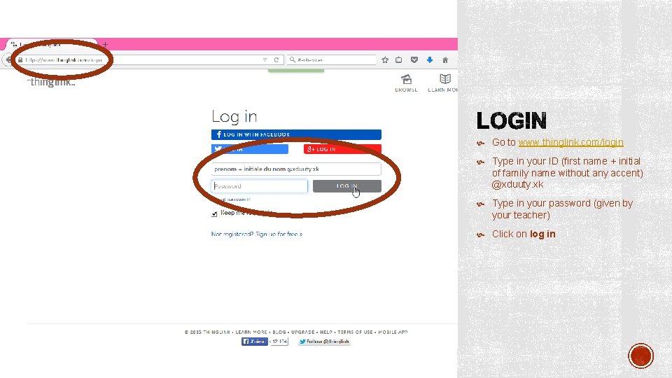  Go to www. thinglink. com/login Type in your ID (first name + initial
