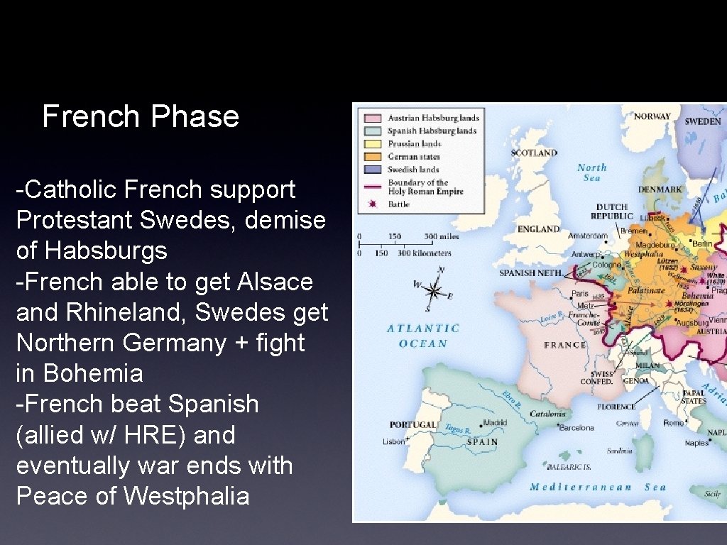 French Phase -Catholic French support Protestant Swedes, demise of Habsburgs -French able to get