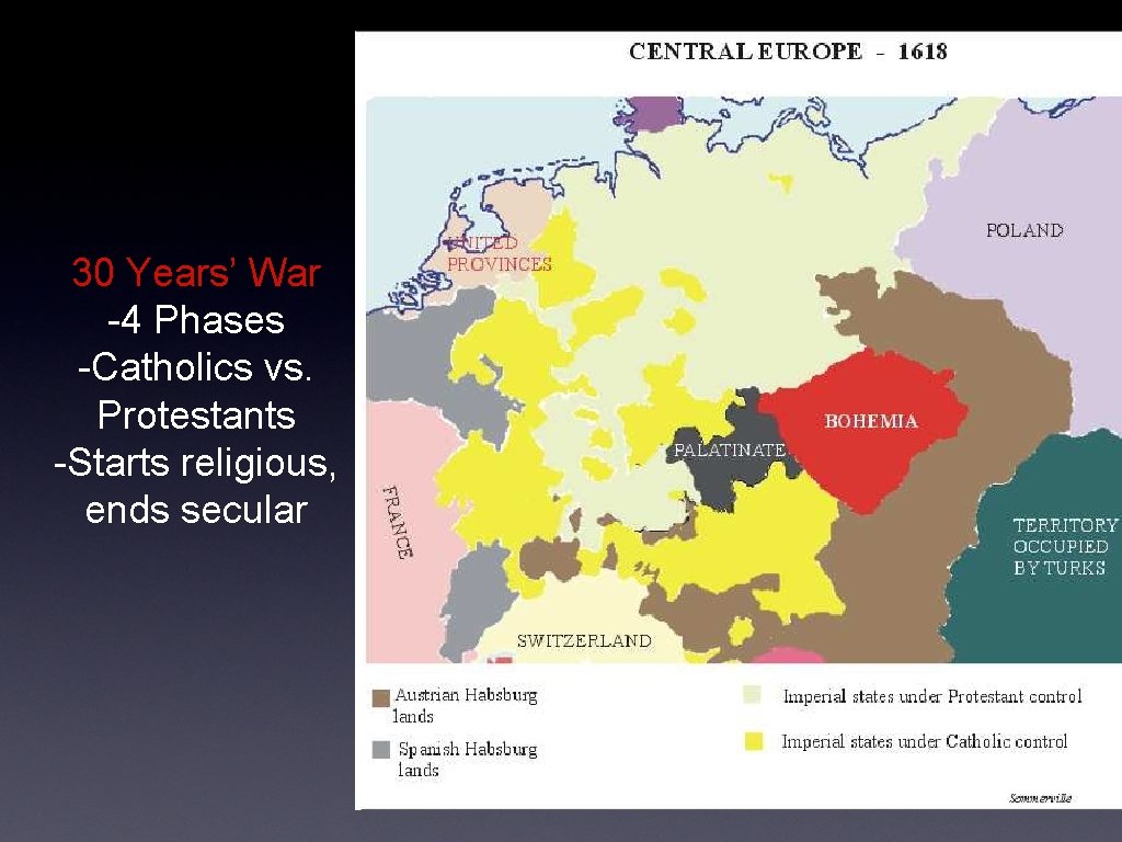 30 Years’ War -4 Phases -Catholics vs. Protestants -Starts religious, ends secular 