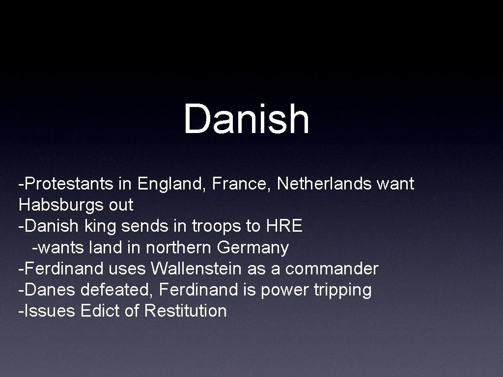Danish -Protestants in England, France, Netherlands want Habsburgs out -Danish king sends in troops